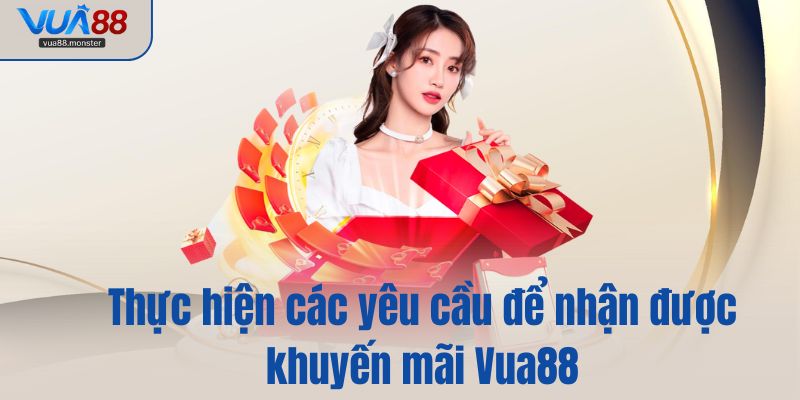 Thực hiện các yêu cầu để nhận được khuyến mãi Vua88