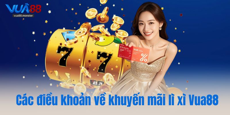 Các điều khoản quan trọng về khuyến mãi lì xì Vua88