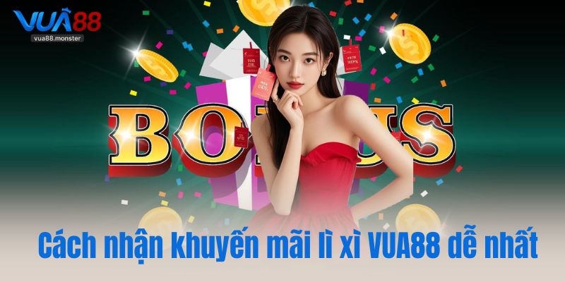Cách nhận khuyến mãi lì xì VUA88 dễ nhất