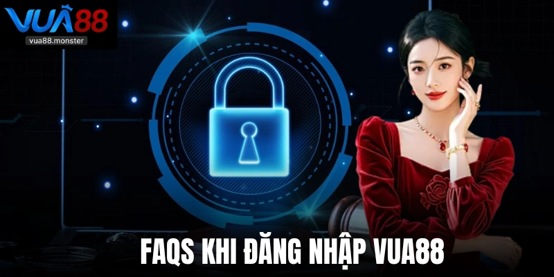  Faqs khi đăng nhập Vua88